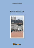 Place Bellecour di Roberto Drozina, 2017, Youcanprint