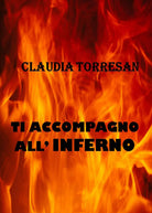 Ti accompagno all’inferno di Claudia Torresan, 2021, Youcanprint