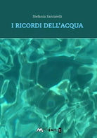 I ricordi dell acqua di Stefania Santarelli
