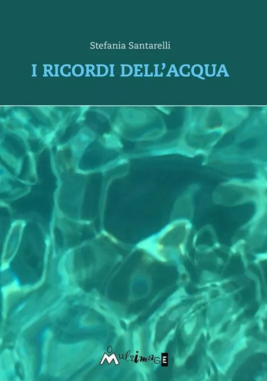 I ricordi dell acqua di Stefania Santarelli
