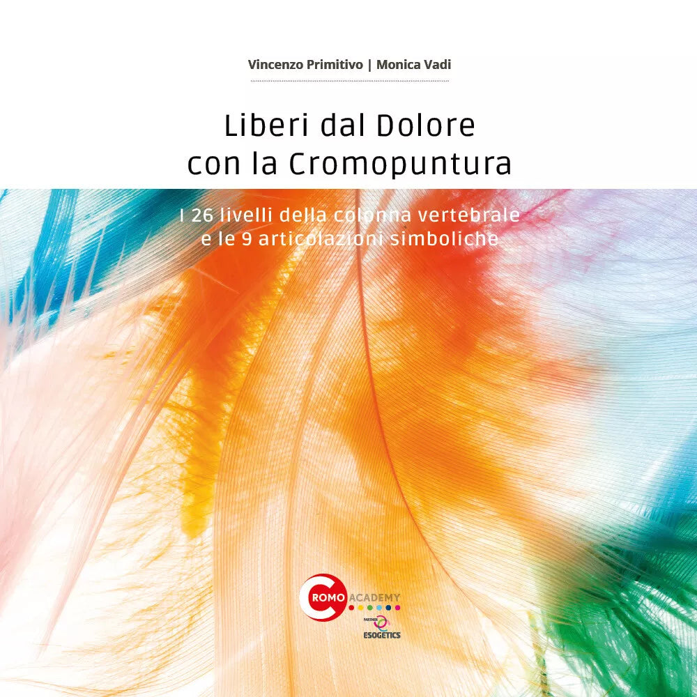 Liberi dal dolore con la cromopuntura. I 26 livelli della colonna vertebrale e l