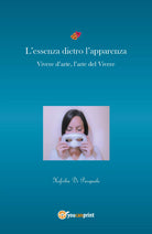 L’essenza dietro l’apparenza. Vivere d’arte, l’arte nel vivere di Hefsiba Di Pas
