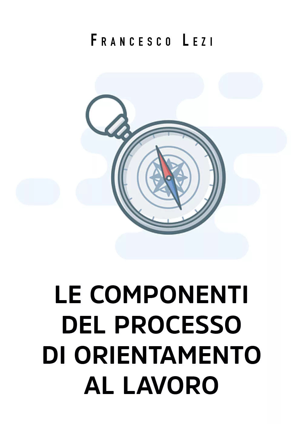 Le componenti del processo di orientamento al lavoro di Francesco Lezi