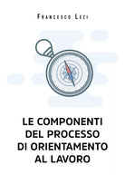 Le componenti del processo di orientamento al lavoro di Francesco Lezi
