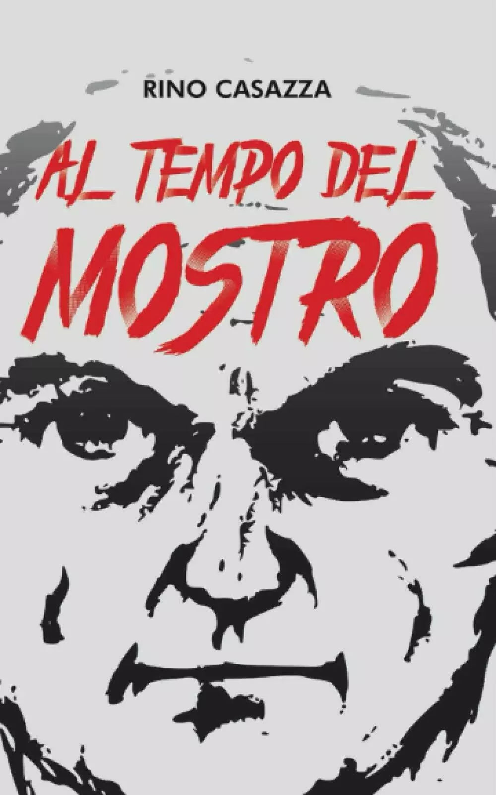 Al Tempo Del Mostro di Rino Casazza, 2018, Indipendently Published