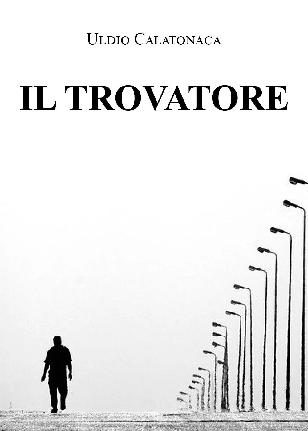 Il trovatore di Uldio Calatonaca, 2021, Youcanprint