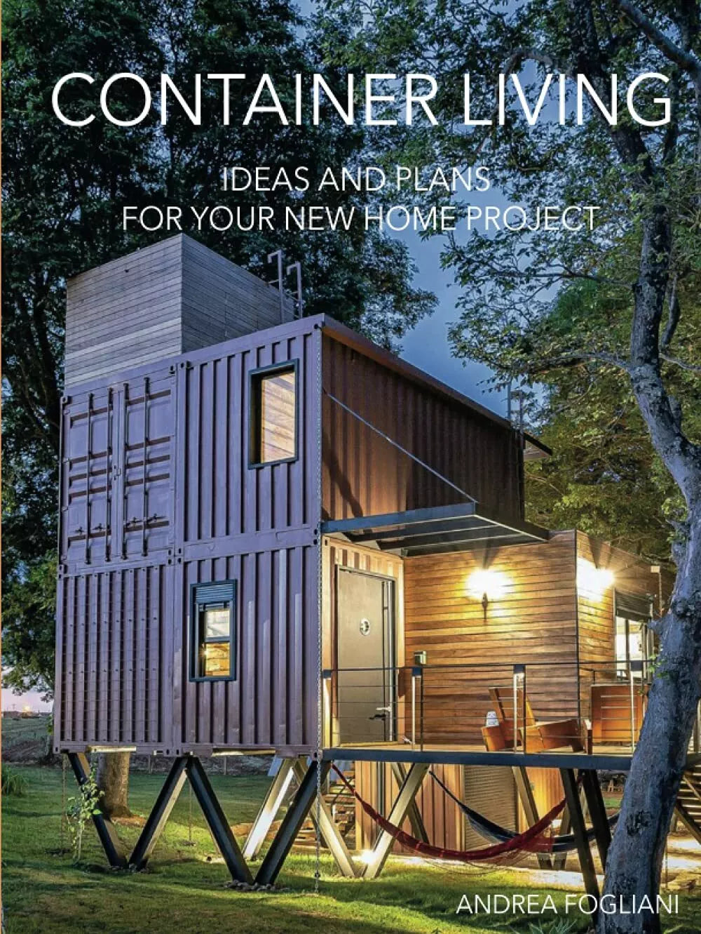 CONTAINER LIVING: IDEAS AND PLANS FOR YOUR NEW HOME PROJECT di Andrea Fogliani,