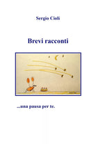 Brevi racconti di Sergio Cioli, 2019, Youcanprint