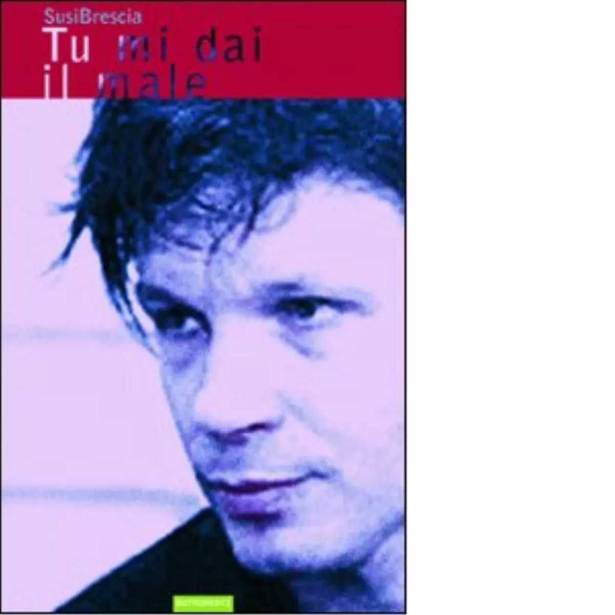 Tu mi dai il male di Susi Brescia