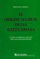 Le origini segrete della razza umana di Michael A Cremo