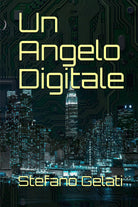 Un angelo digitale di Stefano Gelati, 2021, Youcanprint