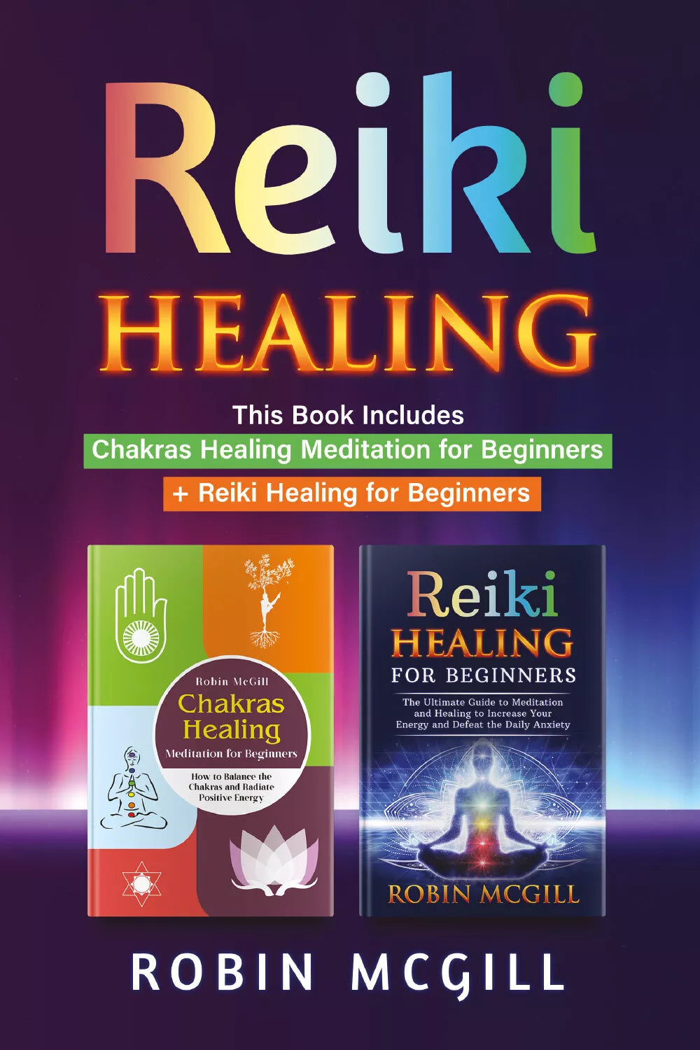 Reiki Healing. This Book Includes: Chakras Healing Meditation for Beginners + re