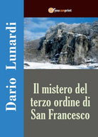 Il mistero del terzo ordine di San Francesco, Dario Lunardi, 2016, Youcanprint