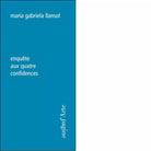 Enqu te aux quatre confidences di Maria Gabriela Llansol