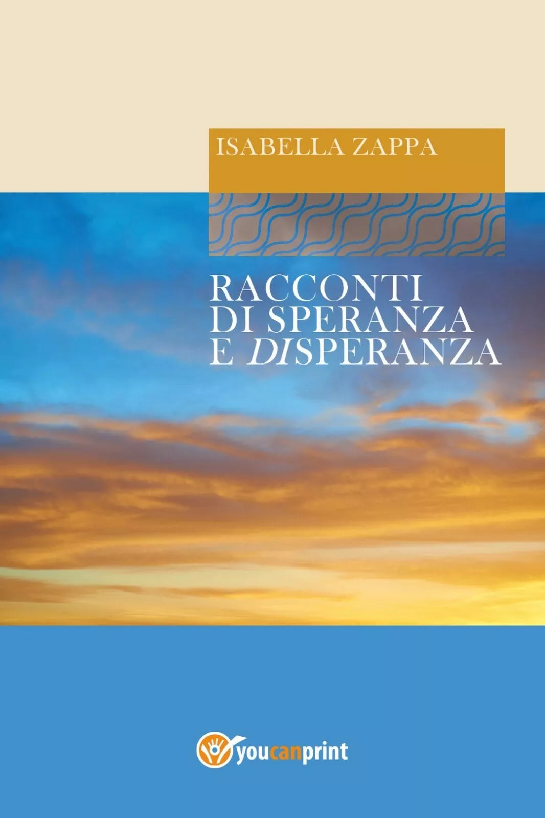 Racconti di Speranza e Disperanza di Isabella Zappa, 2017, Youcanprint