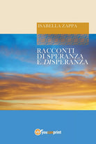 Racconti di Speranza e Disperanza di Isabella Zappa, 2017, Youcanprint