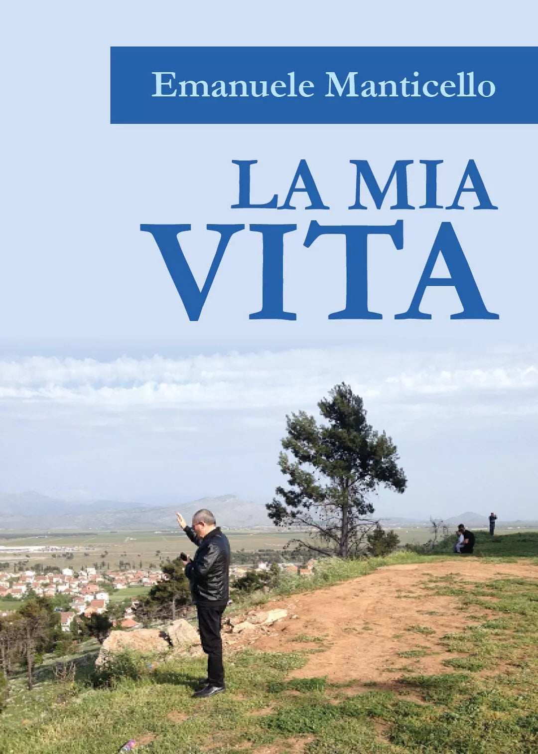 La mia vita di Emanuele Manticello, 2017, Youcanprint