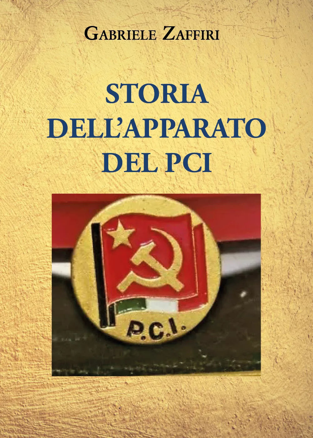 Storia dell’apparato del P.C.I. di Gabriele Zaffiri, 2021, Youcanprint