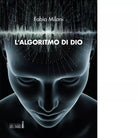 L algoritmo di Dio di Milani Fabio