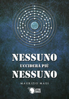 Nessuno uccidera piu nessuno di Maurizio Maui, 2019, Lettere Animate Editore