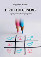 Diritti di genere? Aspetti giuridici, fisiologici e politici, Luigi Piero Martin
