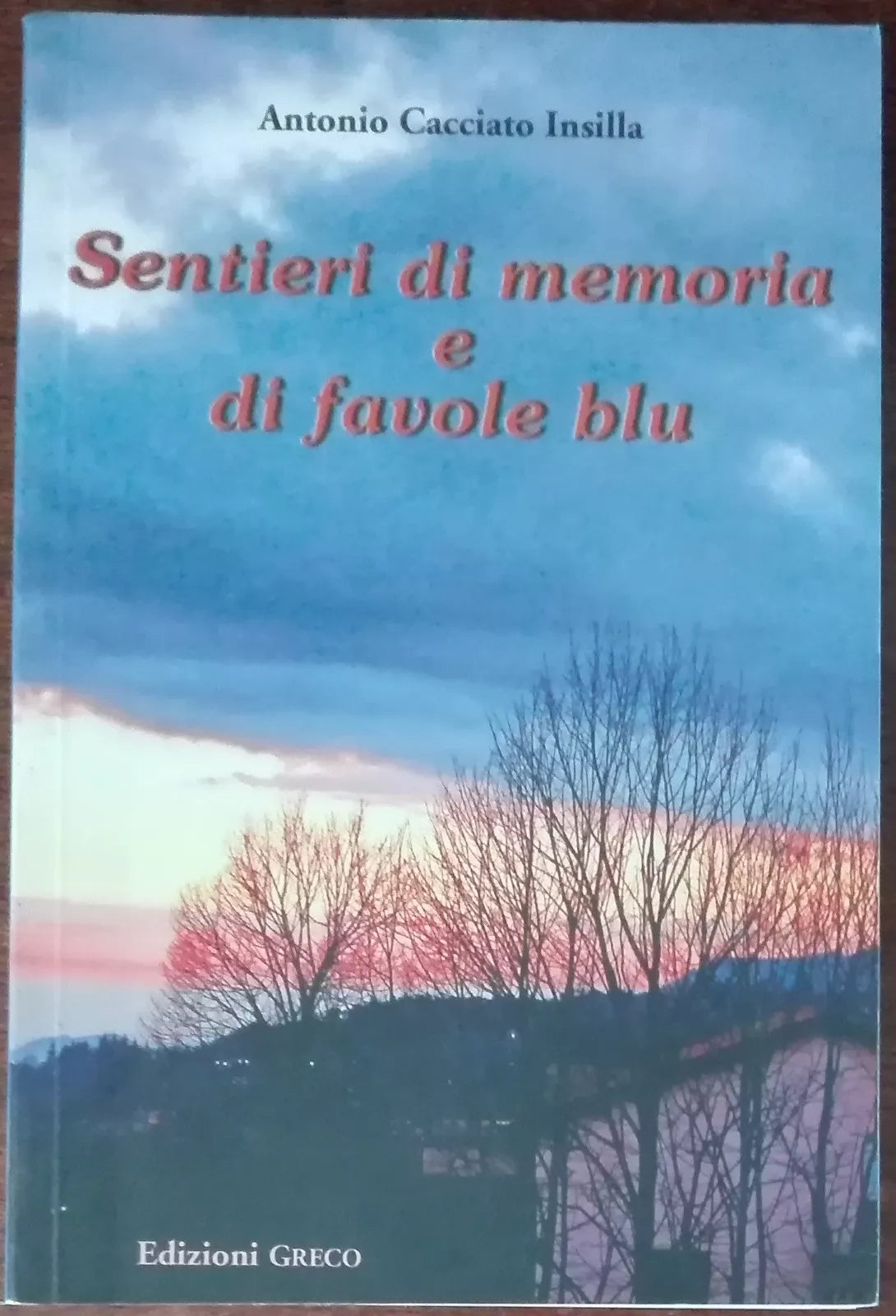 Sentieri di memoria e di favole blu - Antonio Cacciato Insilla - Greco,2010 - A