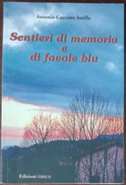 Sentieri di memoria e di favole blu - Antonio Cacciato Insilla - Greco,2010 - A