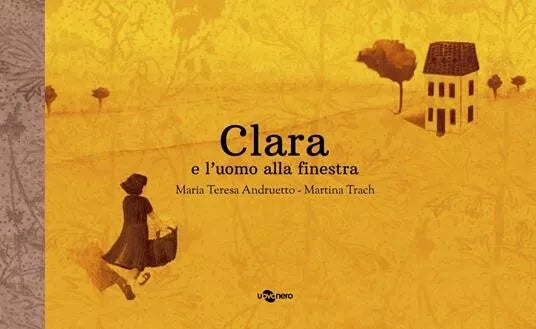 Clara e l uomo alla finestra Ediz a colori di Maria Teresa Andruetto