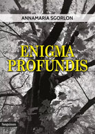Enigma Profundis di Annamaria Sgorlon, 2019, Youcanprint