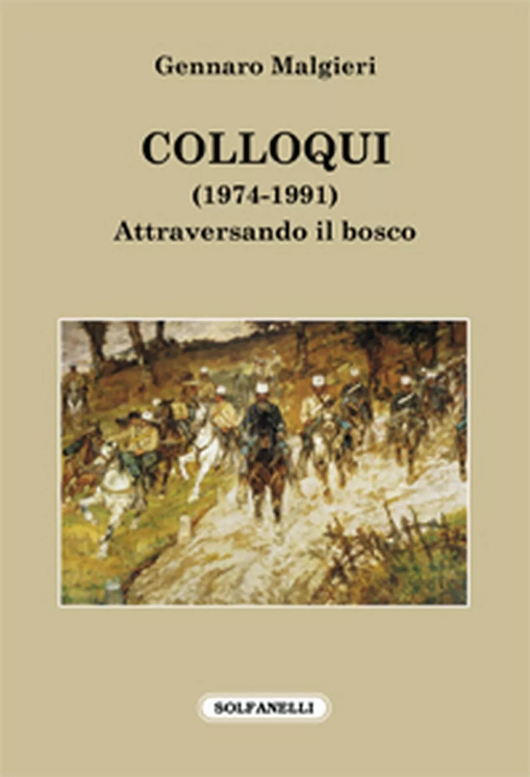 COLLOQUI 1974-1991 Attraversando il bosco, Gennaro Malgieri, Solfanelli Ed.