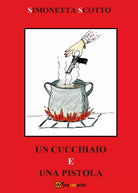 Un cucchiaio e una pistola - le ricette di Julie di Simonetta Scotto, 2016