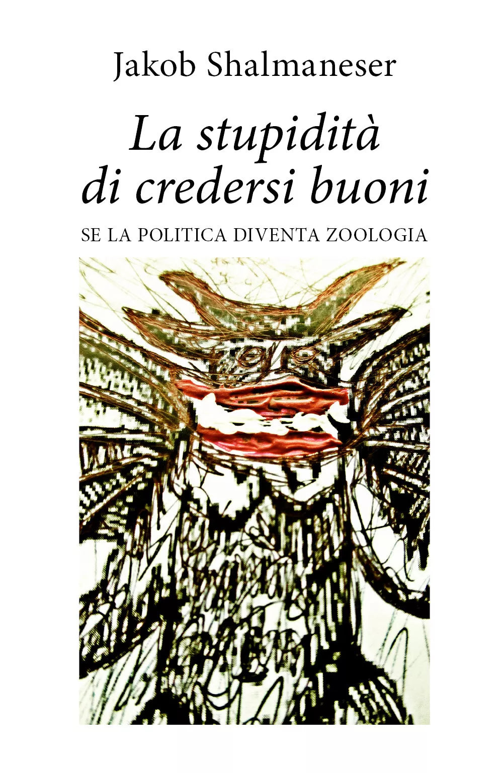 La stupidita di credersi buoni - Jakob Shalmaneser, 2020, Youcanprint