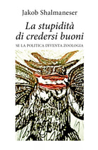 La stupidita di credersi buoni - Jakob Shalmaneser, 2020, Youcanprint