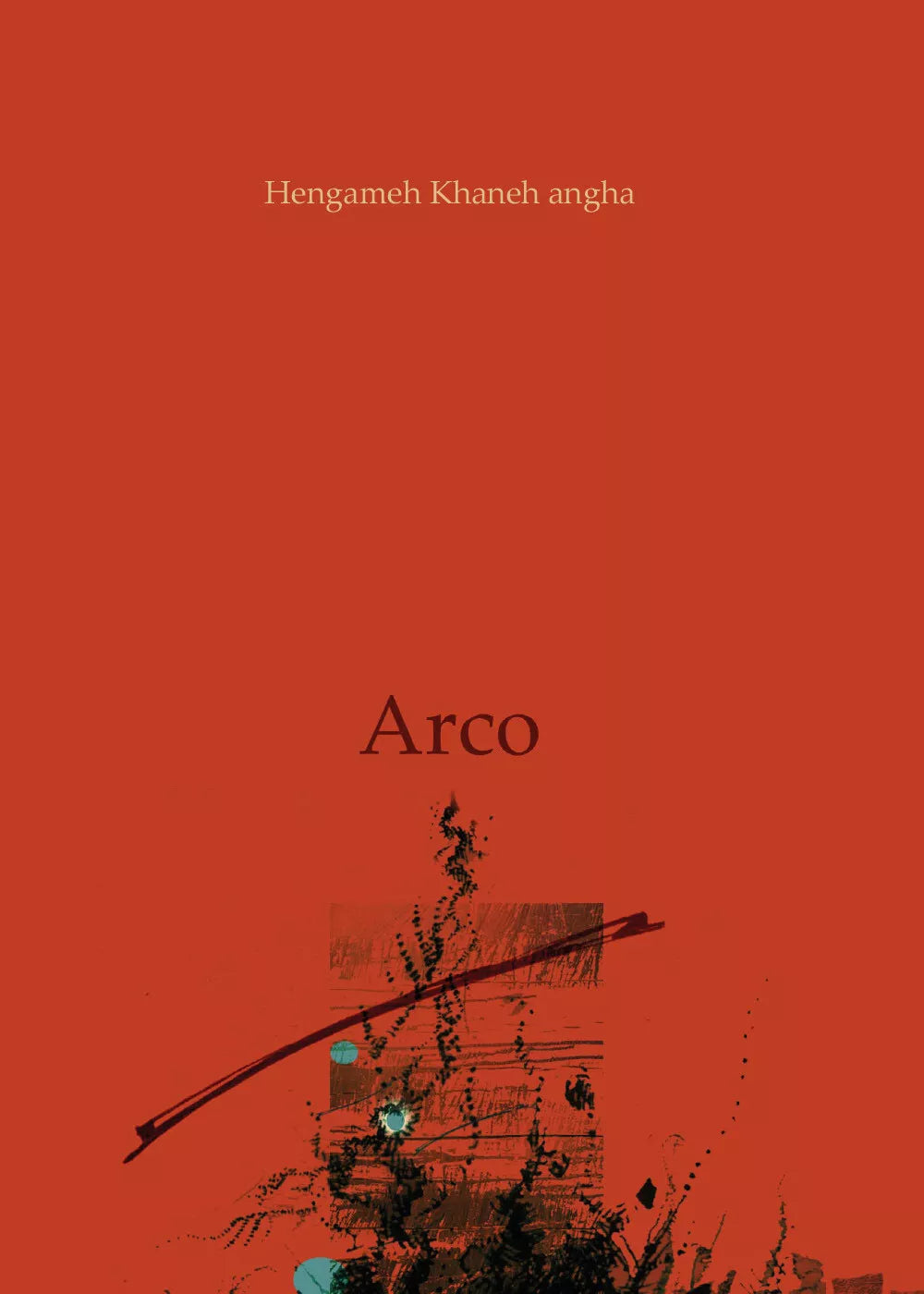 Arco di Hengameh Khaneh Angha, 2018, Youcanprint