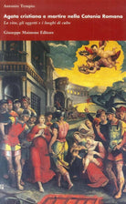 Agata cristiana e martire nella Catania romana La vita