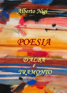 Poesia d’alba e tramonto di Alberto Nigi, 2019, Youcanprint