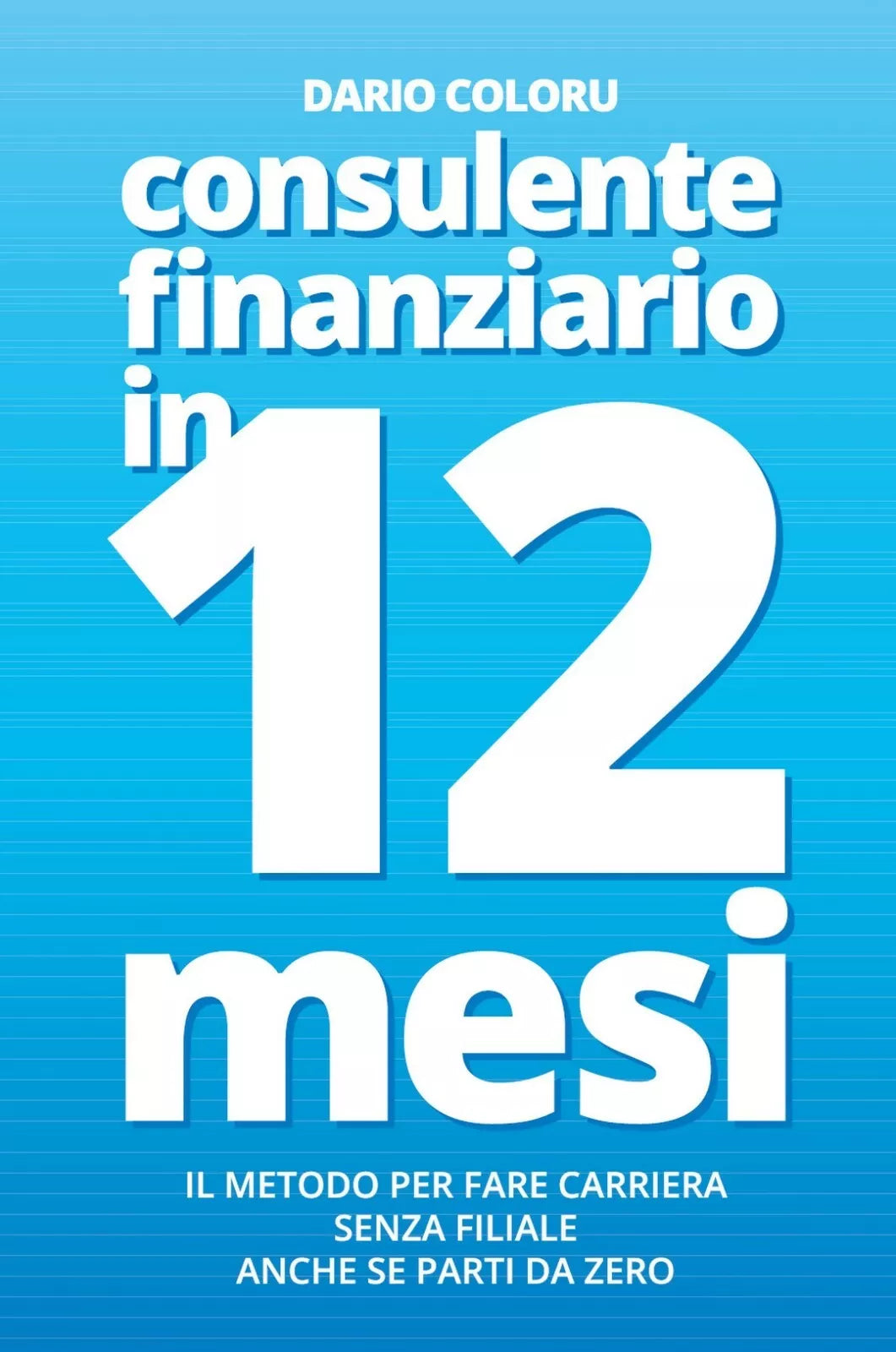Consulente Finanziario in 12 Mesi di Dario Coloru, 2020, Youcanprint