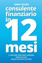 Consulente Finanziario in 12 Mesi di Dario Coloru, 2020, Youcanprint