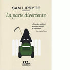 La parte divertente di Sam Lipsyte