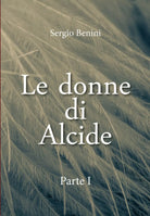 Le donne di Alcide - Parte I di Sergio Benini, 2020, Youcanprint