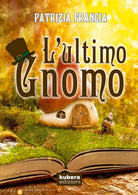 L’ultimo Gnomo di Patrizia Francia, 2019, Youcanprint