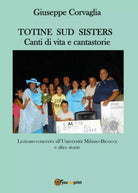 Totine Sud Sisters. Canti di vita e cantastorie di Giuseppe Corvaglia, 2017, Y