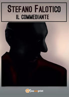 Il commediante di Stefano Falotico, 2016, Youcanprint