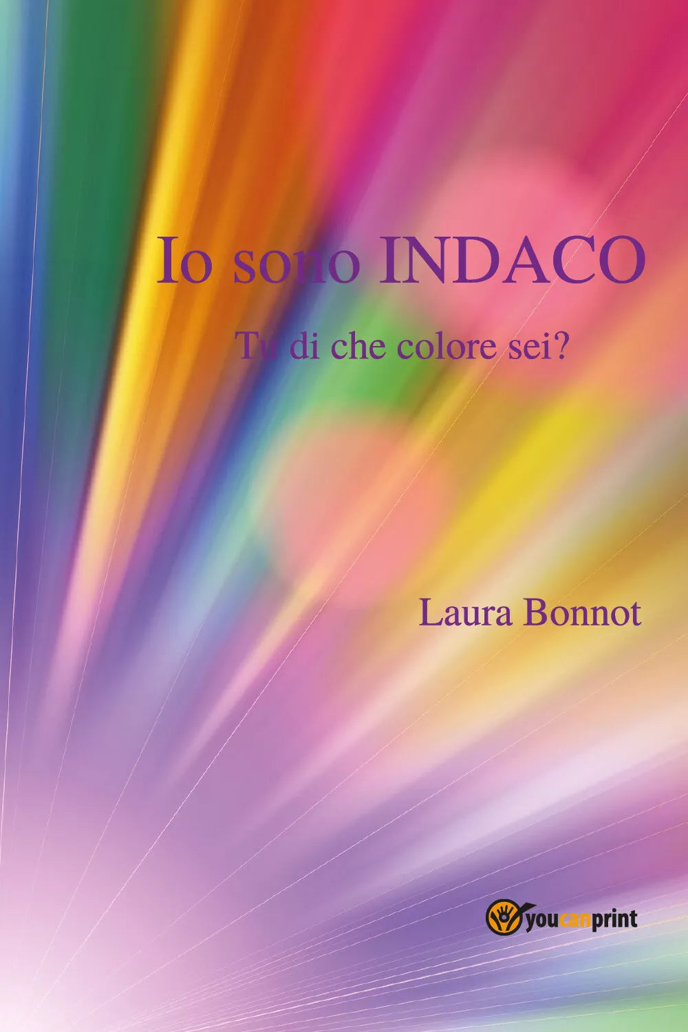 Io sono indaco. Tu di che colore sei? di Laura Bonnot, 2018, Youcanprint