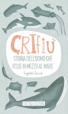 Crifiu, Storia dell’uomo che visse in mezzo al mare - Eugenio Leucci, 2020