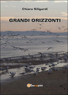 Grandi orizzonti di Chiara Siligardi, 2014, Youcanprint