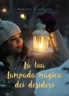 La tua lampada magica dei desideri di Adriana Cassalini, 2020, Youcanprint