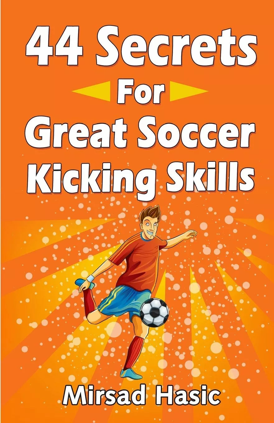 44 Secrets for Great Soccer Kicking Skills