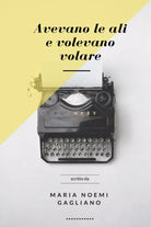 Avevano le ali e volevano volare di Maria Noemi Gagliano, 2021, Youcanprint