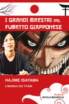 Hajime Isayama: Il mondo dei Titani di Nicola Magnolia, 2021, Youcanprint